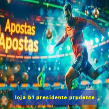 loja b1 presidente prudente